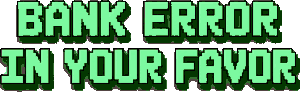 bank error in your favor